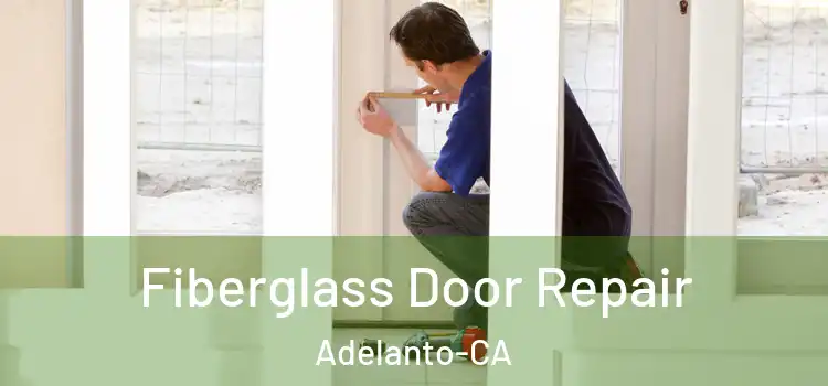  Fiberglass Door Repair Adelanto-CA