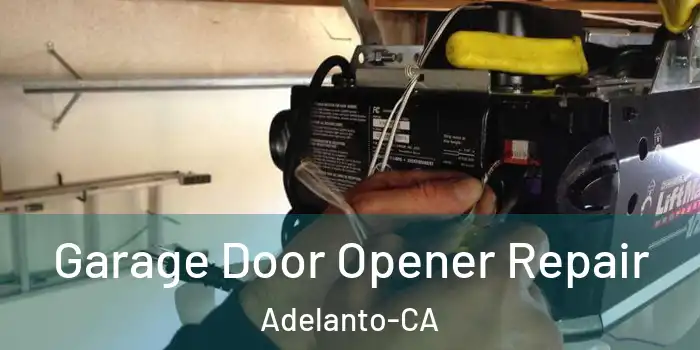  Garage Door Opener Repair Adelanto-CA