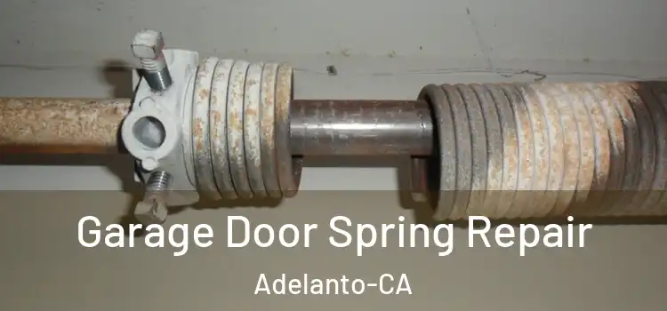  Garage Door Spring Repair Adelanto-CA