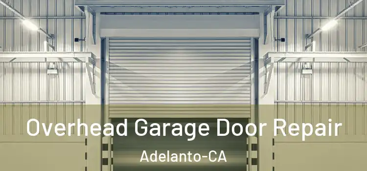  Overhead Garage Door Repair Adelanto-CA