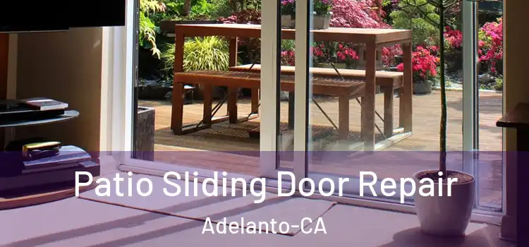  Patio Sliding Door Repair Adelanto-CA